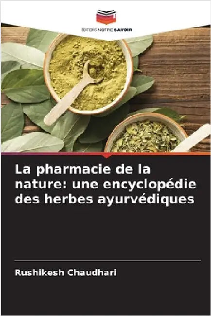 La pharmacie de la nature: une encyclopédie des herbes ayurvédiques by Rushikesh Chaudhari