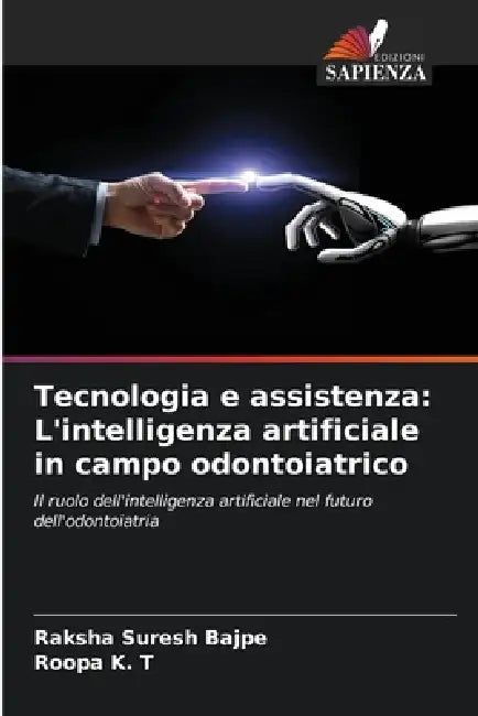 Tecnologia e assistenza: L'intelligenza artificiale in campo odontoiatrico by Raksha Suresh Bajpe, Roopa K. T.