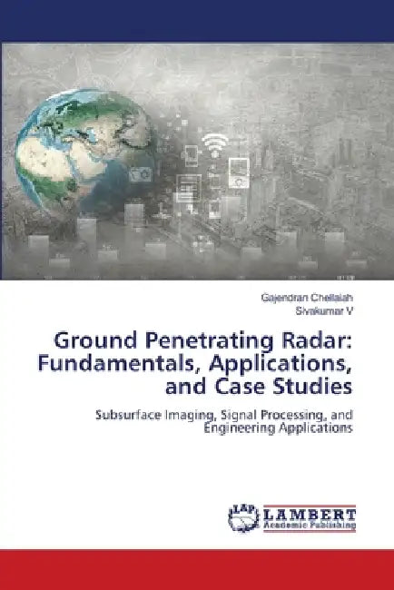 Ground Penetrating Radar: Fundamentals, Applications, and Case Studies by Gajendran Chellaiah, Sivakumar V