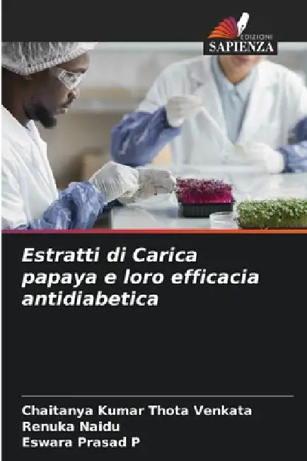 Estratti di Carica papaya e loro efficacia antidiabetica by Chaitanya Kumar Thota Venkata, Renuka Naidu, Eswara Prasad P