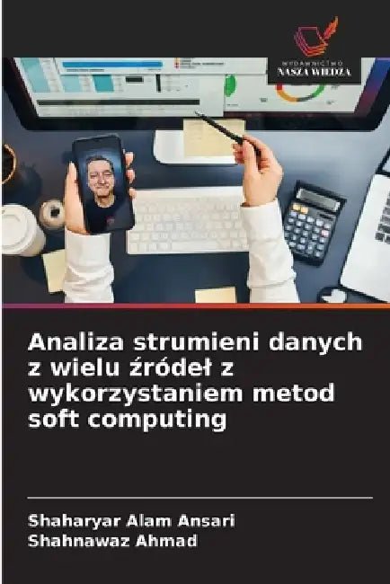 Analiza strumieni danych z wielu źródel z wykorzystaniem metod soft computing by Shaharyar Alam Ansari, Shahnawaz Ahmad