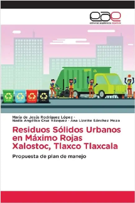 Residuos Sólidos Urbanos en Máximo Rojas Xalostoc, Tlaxco Tlaxcala by Rodríguez López, María de Jesús
