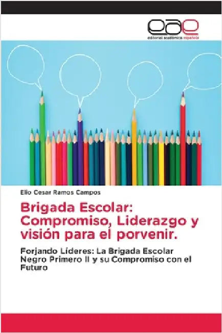 Brigada Escolar: Compromiso, Liderazgo y visión para el porvenir. by Elio Cesar Ramos Campos