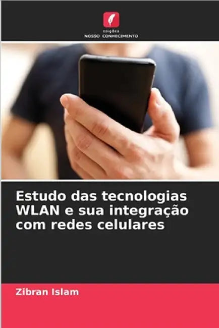 Estudo das tecnologias WLAN e sua integração com redes celulares by Islam, Zibran