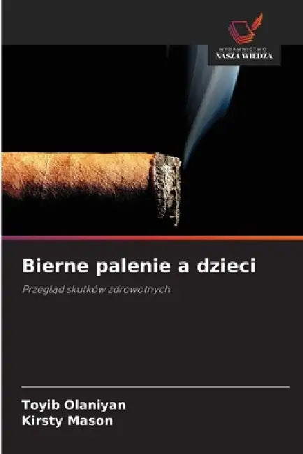 Bierne palenie a dzieci by Toyib Olaniyan, Kirsty Mason