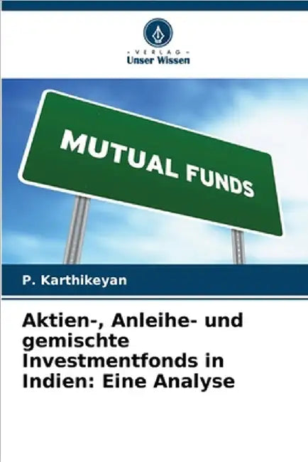Aktien-, Anleihe- und gemischte Investmentfonds in Indien: Eine Analyse by Karthikeyan, P.