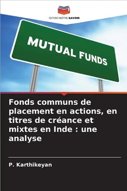 Fonds communs de placement en actions, en titres de créance et mixtes en Inde: une analyse by P. Karthikeyan