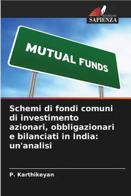 Schemi di fondi comuni di investimento azionari, obbligazionari e bilanciati in India: un'analisi by Karthikeyan, P.
