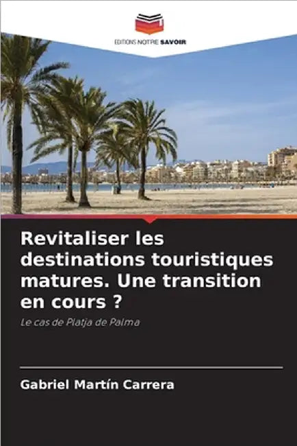 Revitaliser les destinations touristiques matures. Une transition en cours ? by Martín Carrera, Gabriel