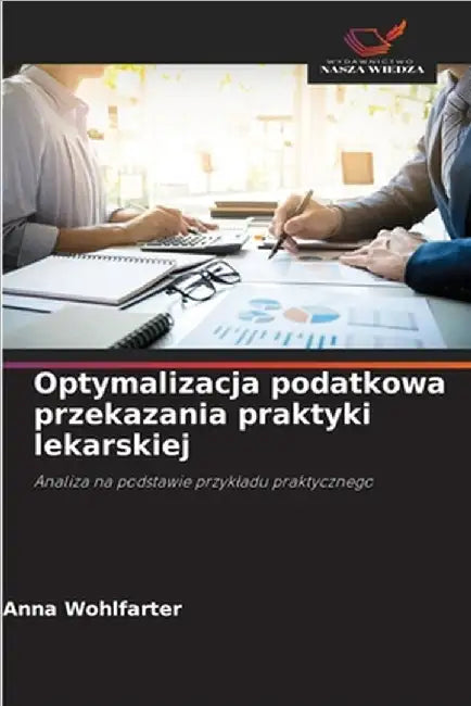 Optymalizacja podatkowa przekazania praktyki lekarskiej by Wohlfarter, Anna