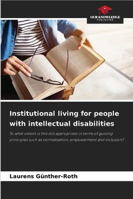 Institutional living for people with intellectual disabilities by Günther-Roth, Laurens