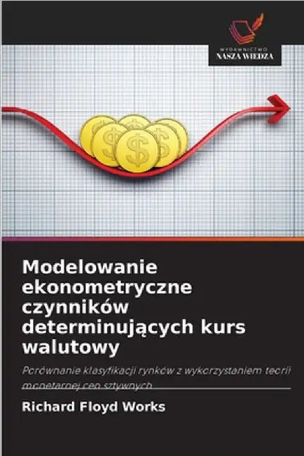 Modelowanie ekonometryczne czynników determinujących kurs walutowy by Richard Floyd Works