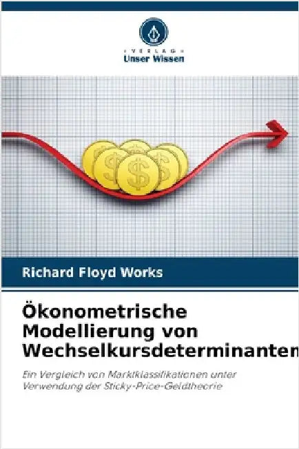Ökonometrische Modellierung von Wechselkursdeterminanten by Works, Richard Floyd