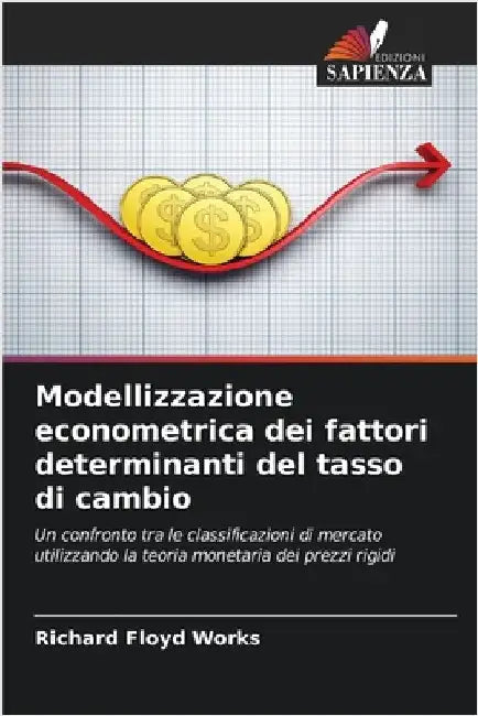 Modellizzazione econometrica dei fattori determinanti del tasso di cambio by Works, Richard Floyd