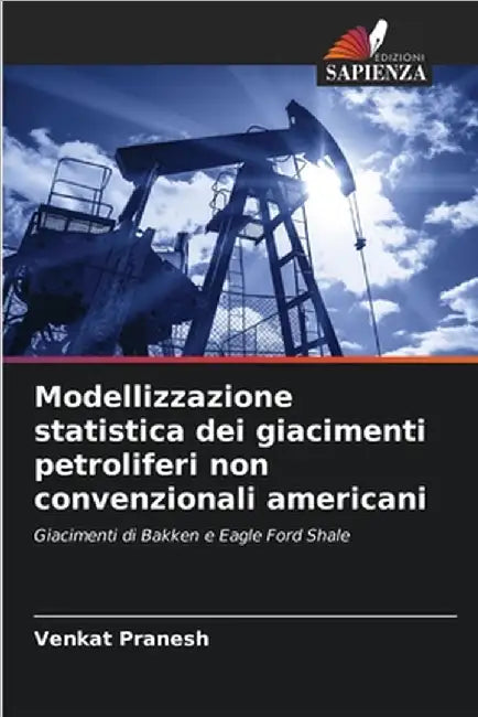 Modellizzazione statistica dei giacimenti petroliferi non convenzionali americani by Pranesh, Venkat