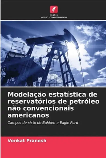 Modelação estatística de reservatórios de petróleo não convencionais americanos by Pranesh, Venkat