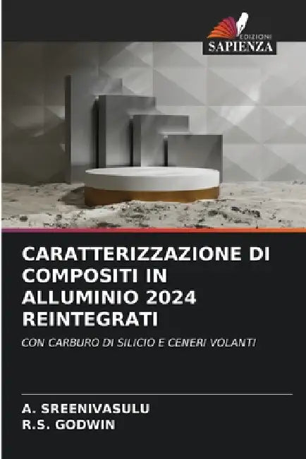 Caratterizzazione Di Compositi in Alluminio 2024 Reintegrati by A. Sreenivasulu, R. S. Godwin