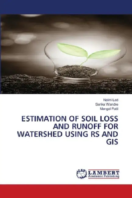 Estimation of Soil Loss and Runoff for Watershed Using RS and GIS by Nalini Lad, Sarika Wandre, Mangal Patil