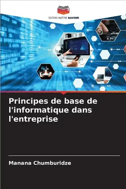 Principes de base de l'informatique dans l'entreprise by Chumburidze, Manana