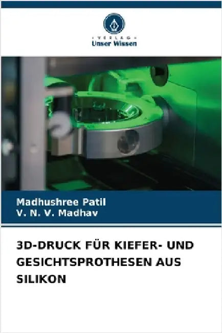 3d-Druck Für Kiefer- Und Gesichtsprothesen Aus Silikon by Patil, Madhushree