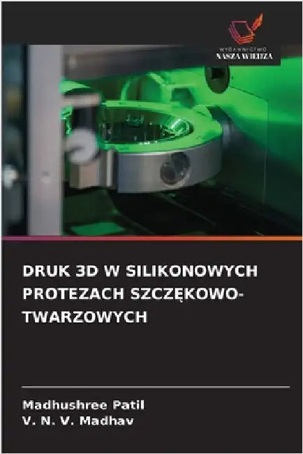 Druk 3D W Silikonowych Protezach SzczĘkowo-Twarzowych by Madhushree Patil