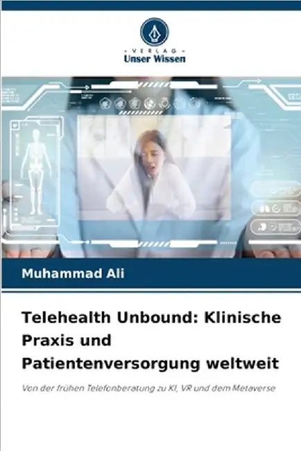 Telehealth Unbound: Klinische Praxis und Patientenversorgung weltweit by Muhammad Ali