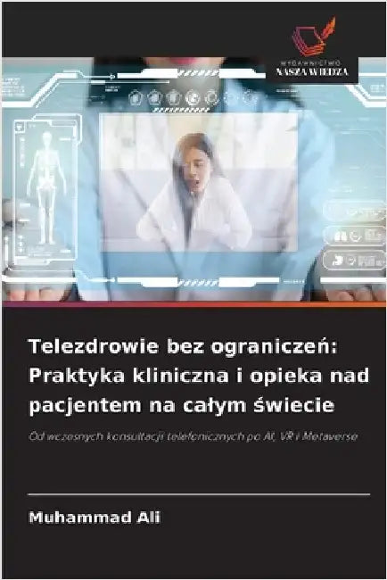 Telezdrowie bez ograniczeń: Praktyka kliniczna i opieka nad pacjentem na calym świecie by Ali, Muhammad