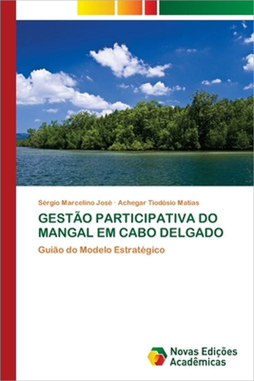 Gestão Participativa Do Mangal Em Cabo Delgado by Sérgio Marcelino José, Achegar Tiodósio Matias
