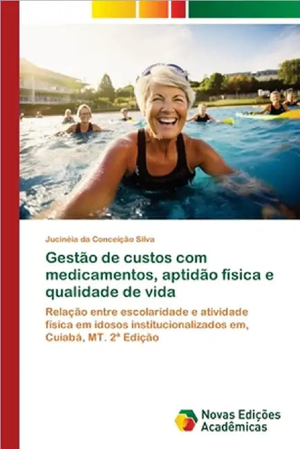 Gestão de custos com medicamentos, aptidão física e qualidade de vida by Jucinéia Da Conceição Silva