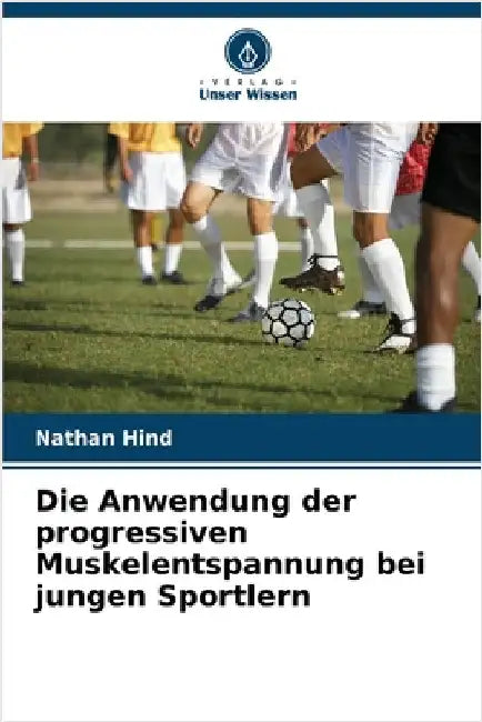 Die Anwendung der progressiven Muskelentspannung bei jungen Sportlern by Nathan Hind