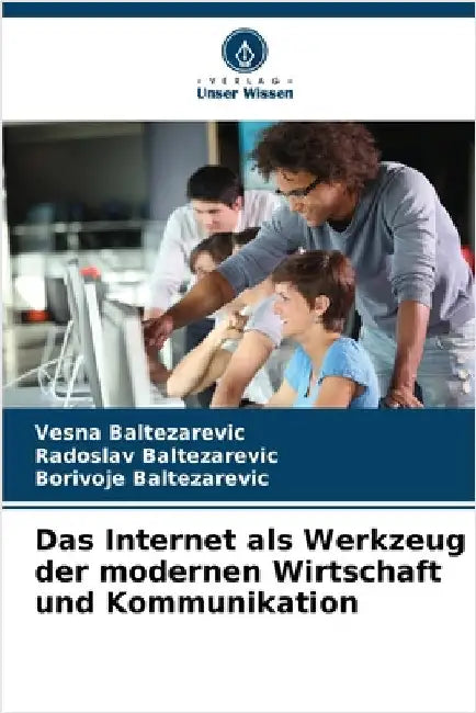 Das Internet als Werkzeug der modernen Wirtschaft und Kommunikation by Vesna Baltezarevic