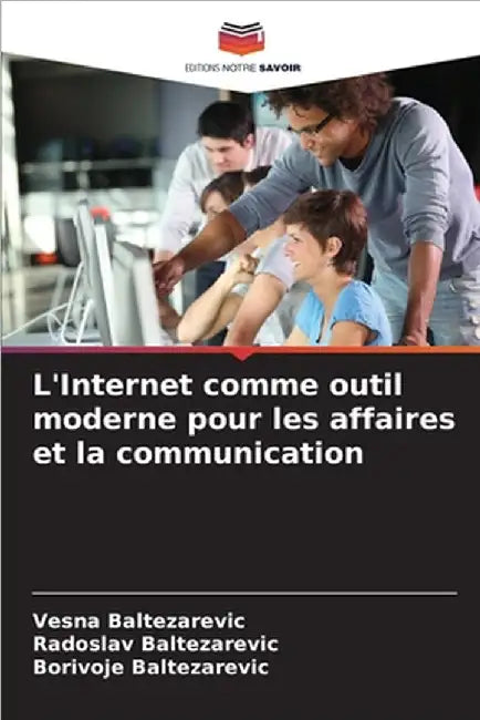 L'Internet comme outil moderne pour les affaires et la communication by Vesna Baltezarevic
