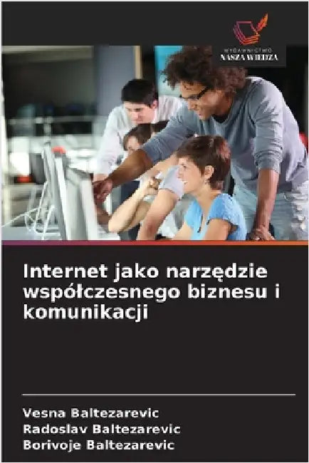 Internet jako narzędzie wspólczesnego biznesu i komunikacji by Vesna Baltezarevic