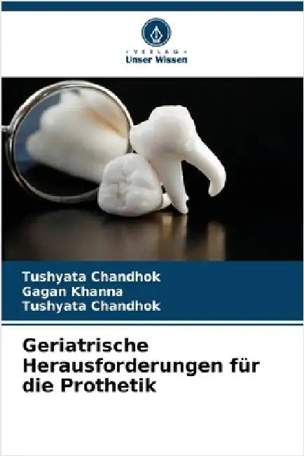 Geriatrische Herausforderungen für die Prothetik by Khanna, Gagan