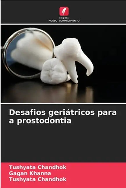 Desafios geriátricos para a prostodontia by Khanna, Gagan
