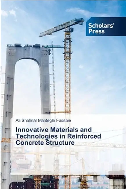 Innovative Materials and Technologies in Reinforced Concrete Structure by Ali Shahriar Manteghi Fassaie