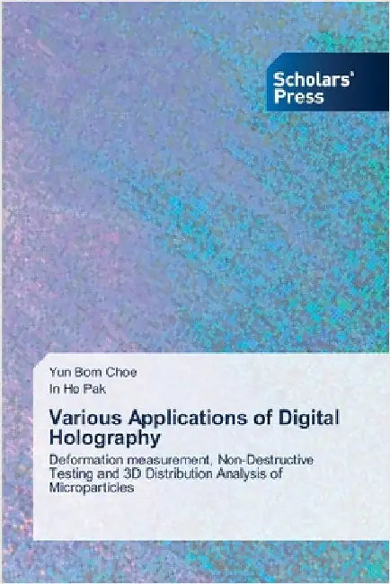 Various Applications of Digital Holography by Choe, Yun Bom