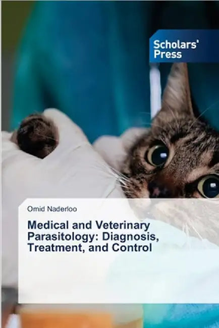 Medical and Veterinary Parasitology: Diagnosis, Treatment, and Control by Omid Naderloo