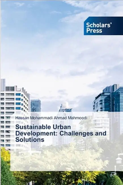 Sustainable Urban Development: Challenges and Solutions by Hassan Mohammadi Ahmad Mahmoodi