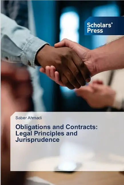 Obligations and Contracts: Legal Principles and Jurisprudence by Ahmadi, Saber