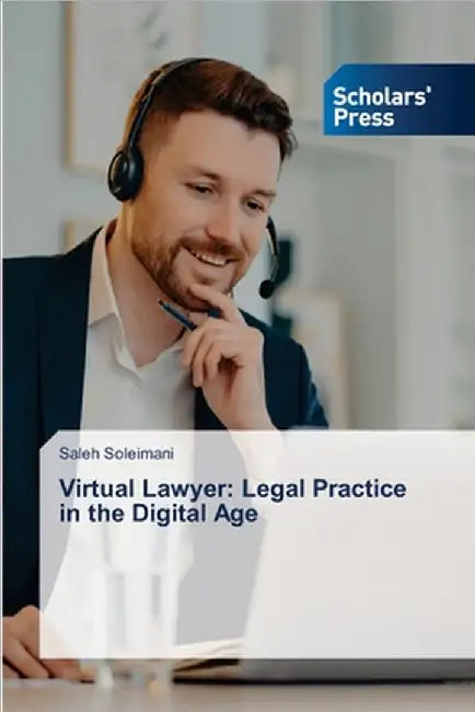 Virtual Lawyer: Legal Practice in the Digital Age by Soleimani, Saleh