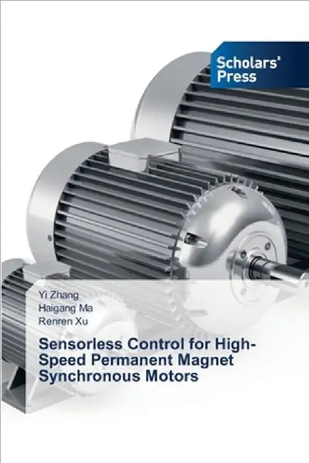 Sensorless Control for High-Speed Permanent Magnet Synchronous Motors by Zhang, Yi