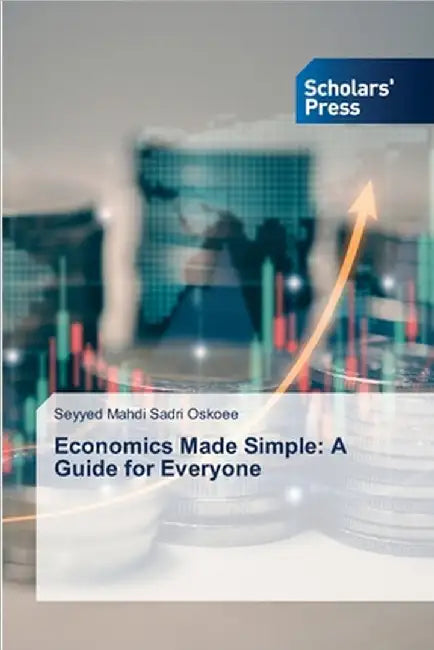 Economics Made Simple: A Guide for Everyone by Sadri Oskoee, Seyyed Mahdi