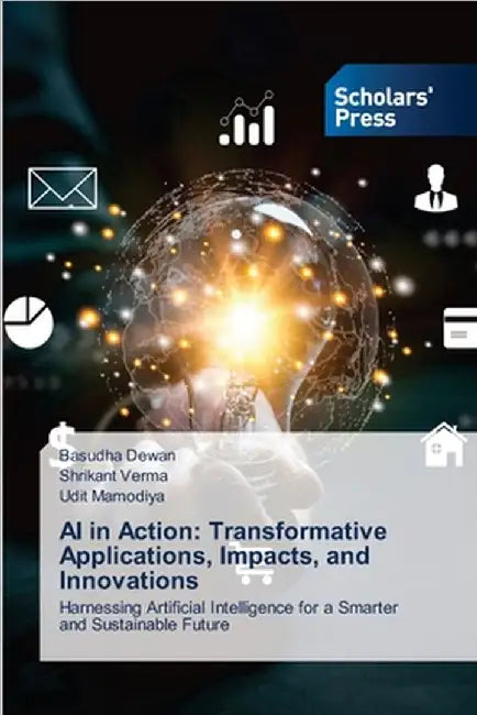 AI in Action: Transformative Applications, Impacts, and Innovations by Dewan, Basudha