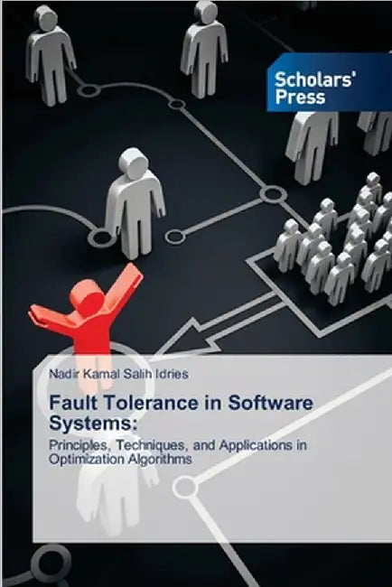Fault Tolerance in Software Systems by Nadir Kamal Salih Idries