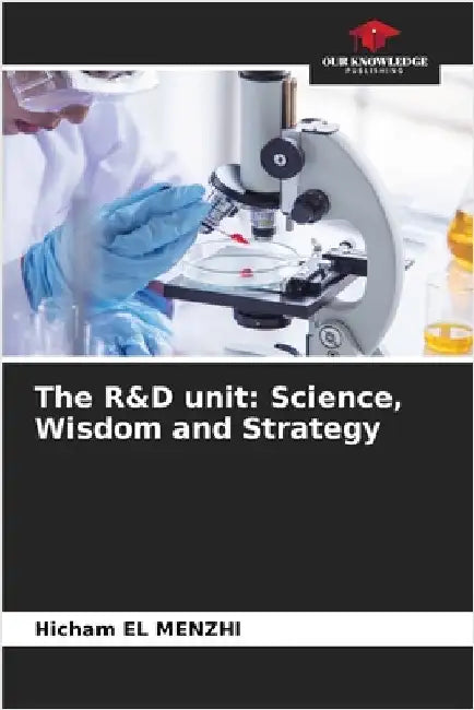 The R&D unit: Science, Wisdom and Strategy by Hicham El
