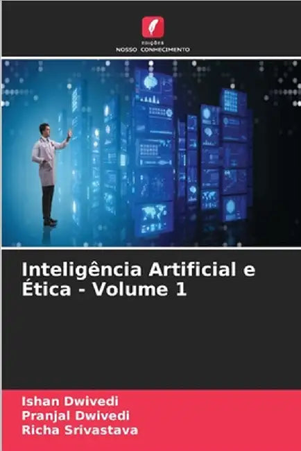 Inteligência Artificial e Ética - Volume 1 by Ishan Dwivedi