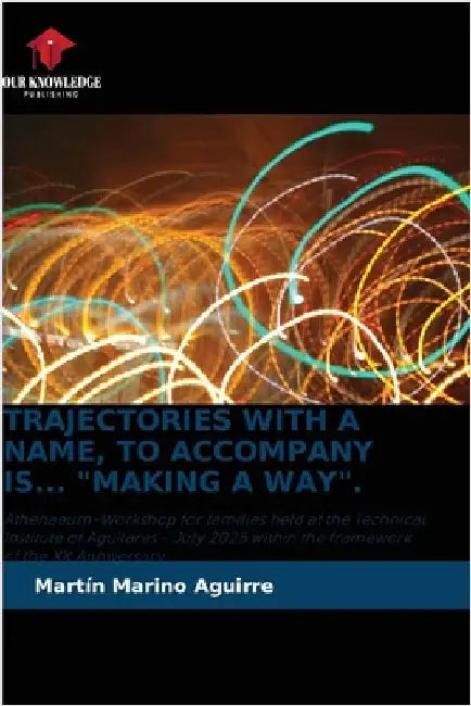 Trajectories with a Name, to Accompany Is... "Making a Way". by Martín Marino Aguirre