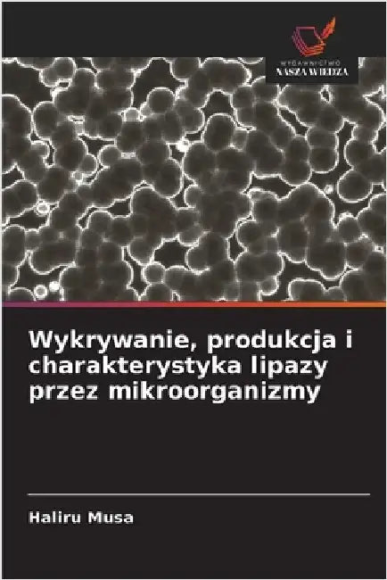 Wykrywanie, produkcja i charakterystyka lipazy przez mikroorganizmy by Musa, Haliru