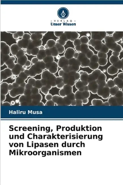 Screening, Produktion und Charakterisierung von Lipasen durch Mikroorganismen by Musa, Haliru
